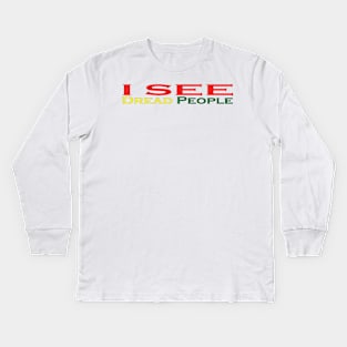 I See Dread People Kids Long Sleeve T-Shirt